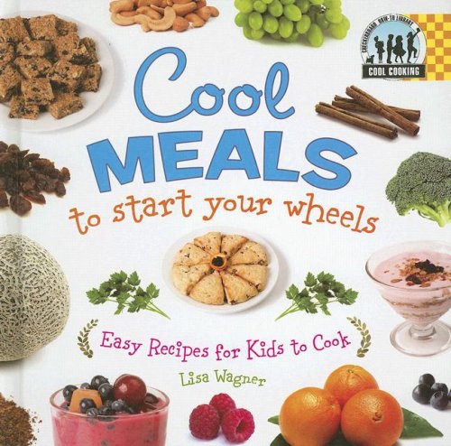 Beispielbild fr Cool Meals to Start Your Wheels: Easy Recipes for Kids to Cook: Easy Recipes for Kids to Cook zum Verkauf von ThriftBooks-Dallas