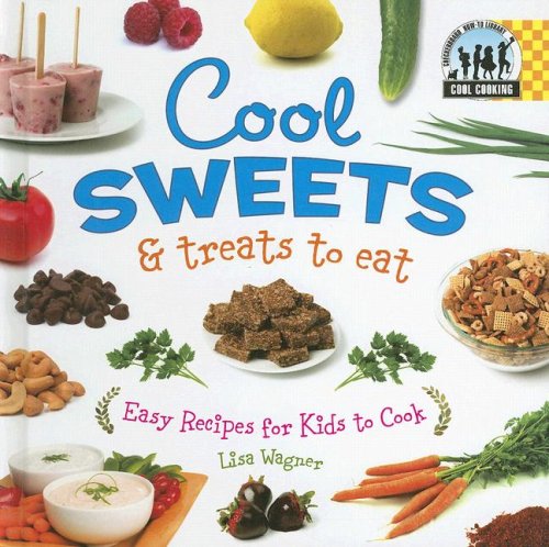 9781599287263: Cool Sweets & Treats to Eat: Easy Recipes for Kids to Cook: Easy Recipes for Kids to Cook