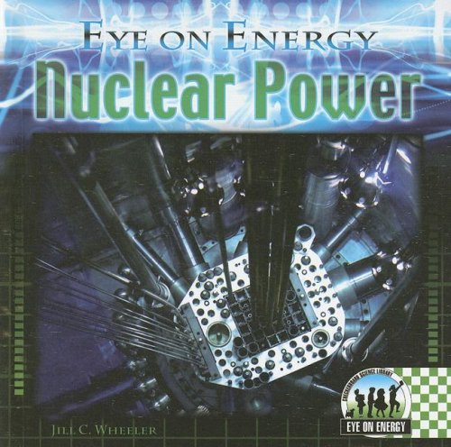 Nuclear Power (Eye on Energy) (9781599288079) by Wheeler, Jill C.