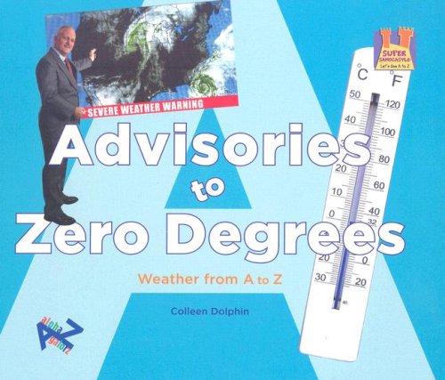 Stock image for Advisories to Zero Degrees : Weather from A to Z for sale by Better World Books