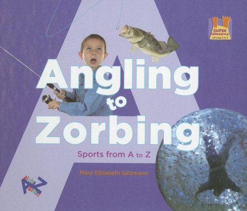 Beispielbild fr Angling to Zorbing: Sports from A to Z (Let's See A to Z) zum Verkauf von Wonder Book