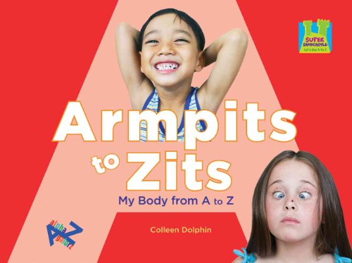 Imagen de archivo de Armpits to Zits : The Body from A to Z a la venta por Better World Books: West