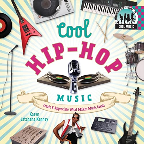Cool Hip-hop Music: Create & Appreciate What Makes Music Great!: Create & Appreciate What Makes Music Great! (Cool Music) (9781599289717) by Kenney, Karen Latchana