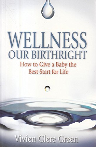 Stock image for Wellness Our Birthright - How to Give a Baby the Best Start for Life for sale by WorldofBooks