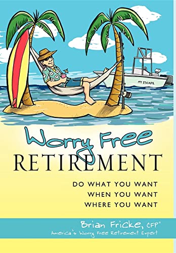 Imagen de archivo de Worry Free Retirement: Do What You Want, When You Want, Where You Want a la venta por SecondSale