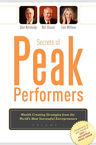 Secrets of Peak Performers: (Wealth Creating Strategies from the World's Most Successful Entrepreneurs, 1) (9781599321363) by Kennedy, Dan; Glazer, Bill; Milteer, Lee; Marlene Green