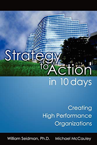 Strategy To Action In 10 Days: Creating High Performance Organizations (9781599321660) by William Seidman; Michael McCauley