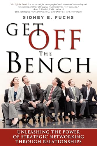 Stock image for Get Off The Bench: Unleashing The Power of Strategic Networking Through Relationships for sale by Wonder Book