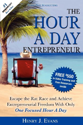 9781599322957: The Hour A Day Entrepreneur: Escape the Rat Race and Achieve Entrepreneurial Freedom With Only One Focused Hour A Day