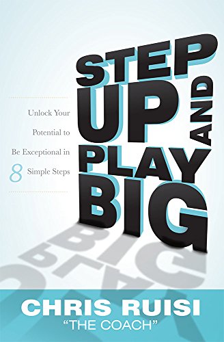 9781599323169: Step Up And Play Big: Unlock Your Potential to Be Exceptional in 8 Simple Steps