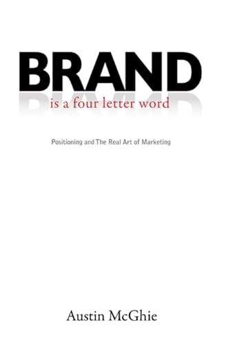 Stock image for Brand Is a Four Letter Word: Positioning and the Real Art of Marketing for sale by ThriftBooks-Dallas