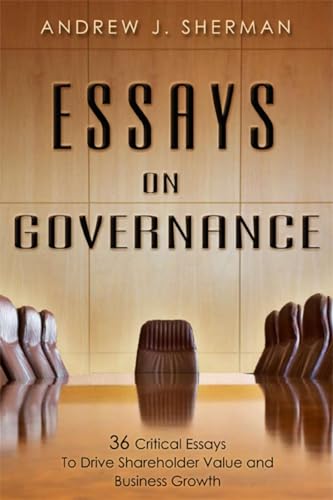 Beispielbild fr Essays on Governance : 36 Critical Essays to Drive Shareholder Value and Business Growth zum Verkauf von Better World Books