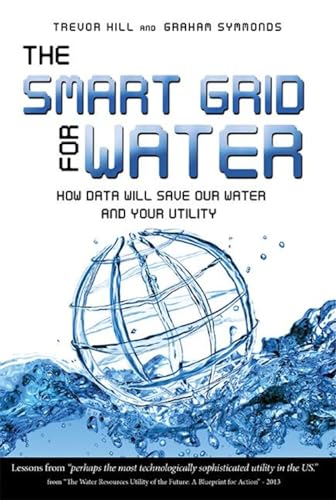9781599323893: The Smart Grid For Water: How Data Will Save Our Water And Your Utility