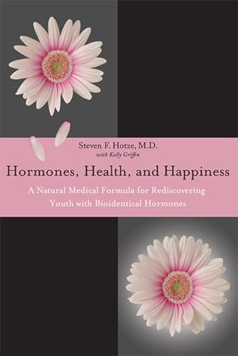 9781599323992: Hormones, Health, and Happiness: A Natural Medical Formula for Rediscovering Youth With Bioidentical Hormones