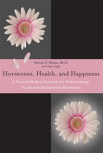9781599323992: Hormones, Health, and Happiness: A Natural Medical Formula for Rediscovering Youth with Bioidentical Hormones