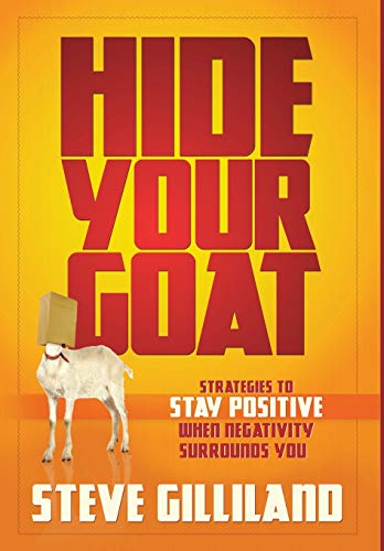 Imagen de archivo de Hide Your Goat: Strategies To Stay Positive When Negativity Surrounds You a la venta por Orion Tech