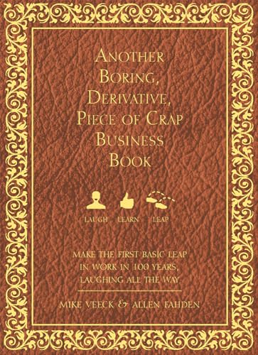 Imagen de archivo de Another Boring, Derivative, Piece of Crap Business Book: MakeThe First Basic Leap In Work in 100 Years, Laughing All The Way a la venta por Goodwill