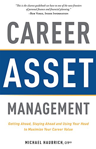 Stock image for Career Asset Management: Getting Ahead, Staying Ahead and Using Your Head to Maximize Your Career Value for sale by SecondSale