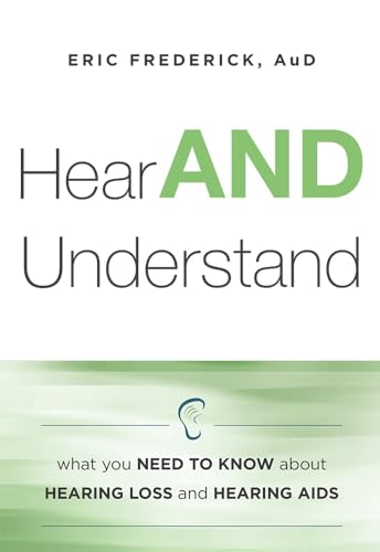 Imagen de archivo de Hear and Understand : What You Need to Know about Hearing Loss and Hearing Aids a la venta por Better World Books