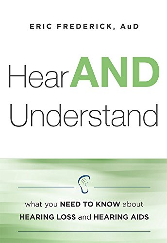 Stock image for Hear and Understand : What You Need to Know about Hearing Loss and Hearing Aids for sale by Better World Books