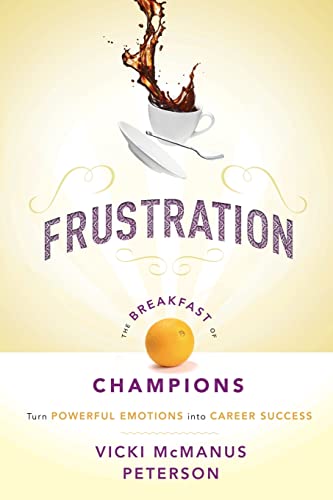 Beispielbild fr Frustration: The Breakfast of Champions: Turn Powerful Emotions into Career Success zum Verkauf von SecondSale