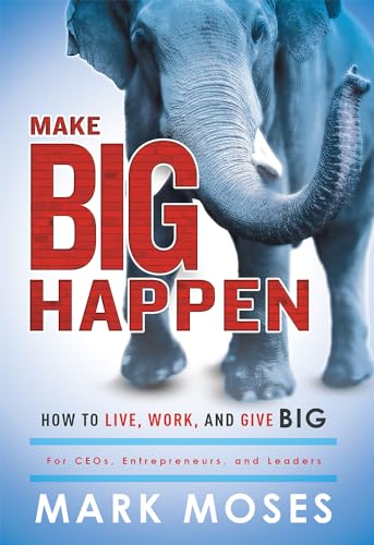 Beispielbild fr Make Big Happen: How To Live, Work, and Give Big zum Verkauf von SecondSale