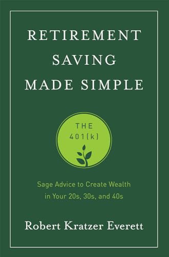 Beispielbild fr Retirement Saving Made Simple : The 401(k) (Sage Advice to Create Wealth in Your 20s, 30s, And 40s) zum Verkauf von Better World Books