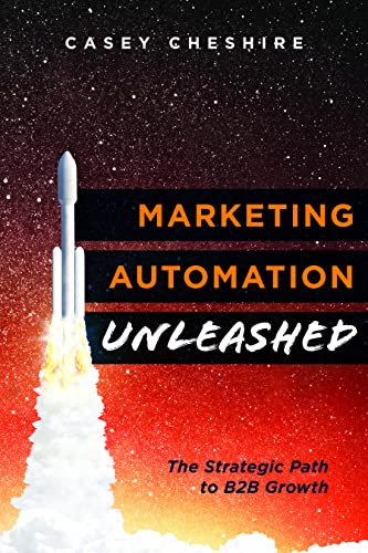 Imagen de archivo de Marketing Automation Unleashed: The Strategic Path for B2B Growth a la venta por BooksRun