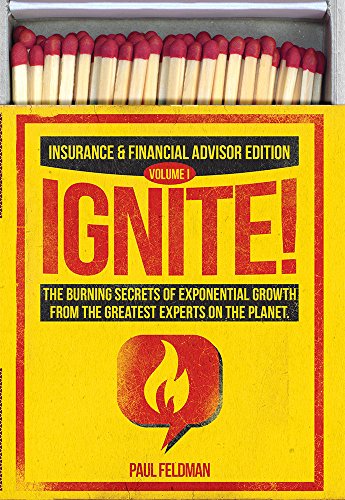 Stock image for Ignite!: The Burning Secrets Of Exponential Growth From The Greatest Experts On The Planet (Insurance & Financial Advisor Edition) for sale by SecondSale