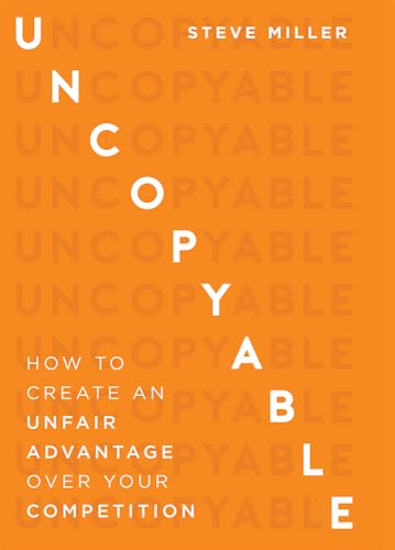 Beispielbild fr Uncopyable : How to Create an Unfair Advantage over Your Competition zum Verkauf von Better World Books