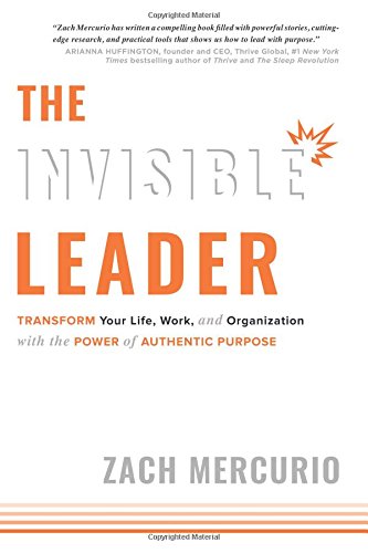 Imagen de archivo de The Invisible Leader: Transform Your Life, Work, and Organization with the Power of Authentic Purpose a la venta por Goodwill