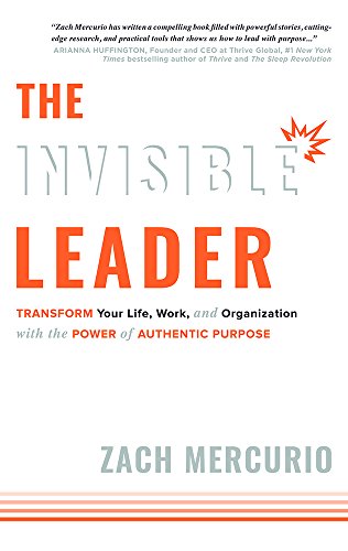 Stock image for The Invisible Leader: Transform Your Life, Work, and Organization with the Power of Authentic Purpose for sale by Goodwill