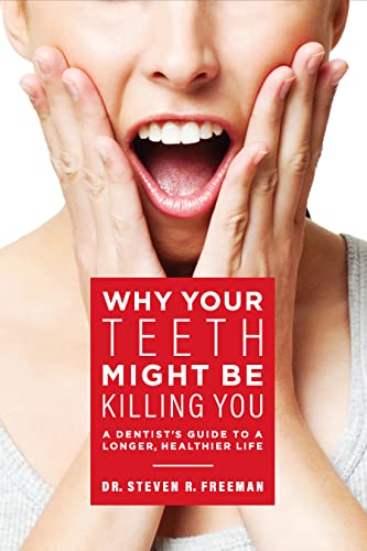 Stock image for Why Your Teeth Might Be Killing You: A Dentist's Guide To A Longer Healthier Life for sale by Books From California