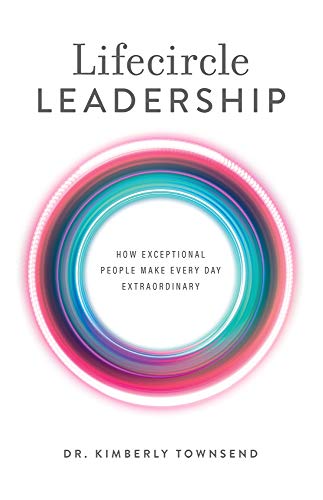 Stock image for Lifecircle Leadership: How Exceptional People Make Every Day Extraordinary for sale by Dream Books Co.