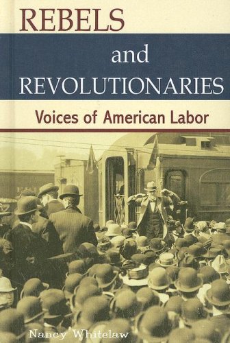 Beispielbild fr Rebels and Revolutionaries : Voices of American Labor zum Verkauf von Better World Books