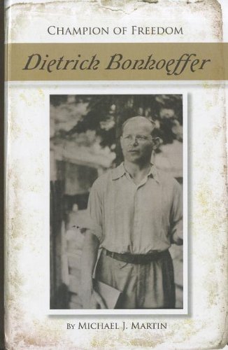 Dietrich Bonhoeffer (Champion of Freedom) (9781599351698) by Martin, Michael J.