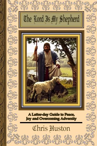Stock image for The Lord Is My Shepherd (A Latter-day Guide to Peace, Joy and Overcoming Adverity) for sale by -OnTimeBooks-