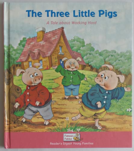 Stock image for The Three Little Pigs - A Tale About Working Hard (Reader's Digest Young Families - Famous Fables) for sale by SecondSale