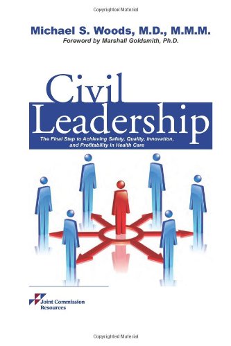 9781599404059: Civil Leadership: The Final Step to Achieving Safety, Quality, Innovation, and Profitability in Health Care