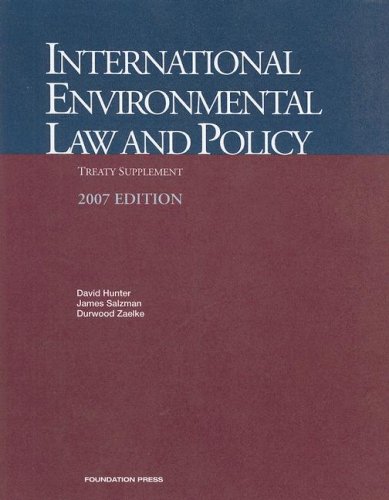 Hunter, Salzman and Zaelke's International Environmental Law and Policy, 2007 Treaty Supplement (University Casebook Series) (9781599410685) by Hunter, David; Salzman, James; Zaelke, Durwood