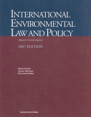9781599410685: Hunter, Salzman and Zaelke's International Environmental Law and Policy, 2007 Treaty Supplement (University Casebook Series)