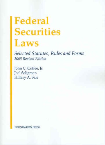 Federal Securities Laws: Selected Statutes, Rules and Forms, 2005 Revised Edition (9781599410777) by John C. Coffee Jr.; Joel Seligman; Hillary A. Sale