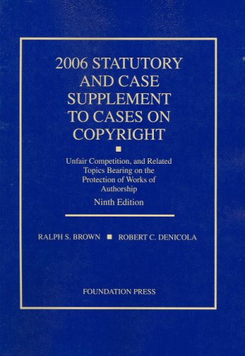 Stock image for Statutory And Case Supplement to Cases on Copyright, Unfair Competition, And Related Topics Bearing on the Protection of Works of Authorship 2006 (University Casebook) for sale by HPB-Red