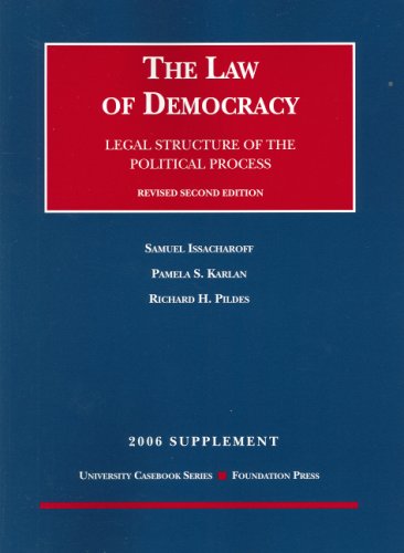 The Law of Democracy: Legal Structure of the Political Process 2006 Supplement (University Casebook) (9781599411293) by Issacharoff, Samuel; Karlan, Pamela S.; Pildes, Richard H.