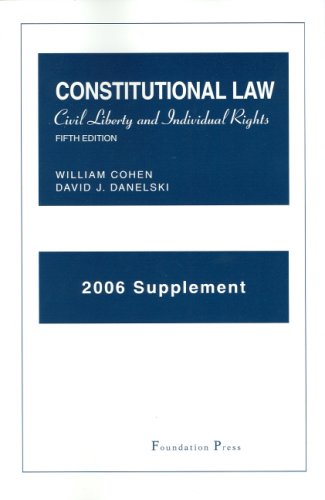 Cohen And Danelski's 2006 Supplement to Constitutional Law Civil Liberty And Individual Rights (University Casebook) (9781599411309) by Cohen, William; Danelski, David J.