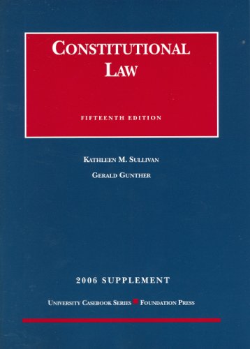 Constitutional Law: 2006 Supplement (University Casebook) (9781599411682) by Kathleen M. Sullivan; Gerald Gunther