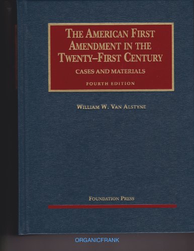 Van Alstyne's The American First Amendment in the Twenty-First Century, Cases and Materials, 4th (University Casebook Series) (English and English Edition) (9781599412306) by Van Alstyne, William
