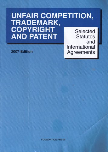 Imagen de archivo de Selected Statutes and International Agreements on Unfair Competition, Trademark, Copyright and Patent : Current Through June 30 2007 a la venta por Better World Books