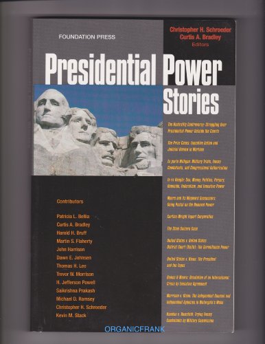 Presidential Power Stories (Law Stories) (9781599413730) by Christopher Schroeder; Curtis A Bradley