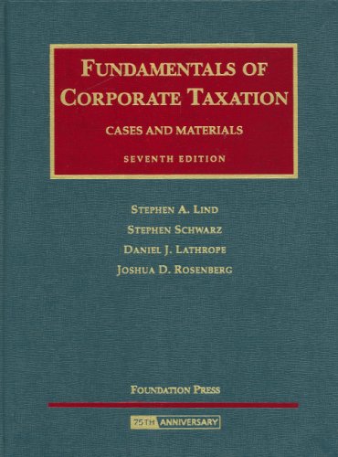 Beispielbild fr Lind, Schwarz, Lathrope and Rosenberg's Fundamentals of Corporate Taxation- Cases and Materials, 7th Edition zum Verkauf von Better World Books